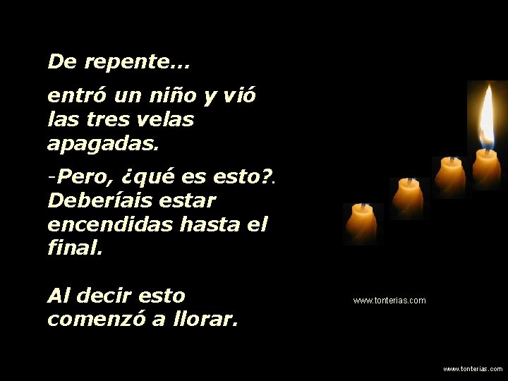 De repente. . . entró un niño y vió las tres velas apagadas. -Pero,