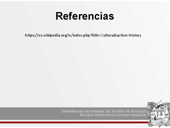 Referencias https: //es. wikipedia. org/w/index. php? title=Cultura&action=history 