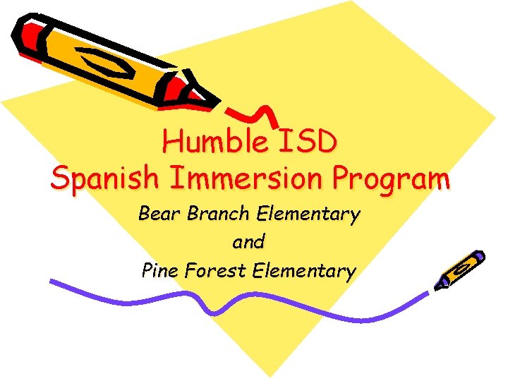 Humble ISD Spanish Immersion Program Bear Branch Elementary and Pine Forest Elementary 