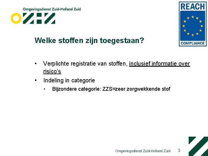 Welke stoffen zijn toegestaan? • Verplichte registratie van stoffen, inclusief informatie over risico’s •