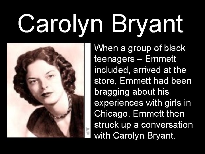 Carolyn Bryant When a group of black teenagers – Emmett included, arrived at the