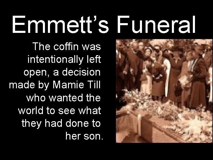 Emmett’s Funeral The coffin was intentionally left open, a decision made by Mamie Till