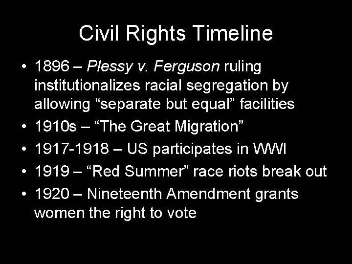 Civil Rights Timeline • 1896 – Plessy v. Ferguson ruling institutionalizes racial segregation by