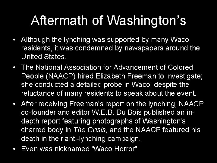 Aftermath of Washington’s • Although the lynching was supported by many Waco residents, it