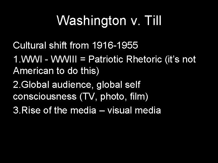 Washington v. Till Cultural shift from 1916 -1955 1. WWI - WWIII = Patriotic