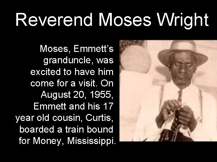 Reverend Moses Wright Moses, Emmett’s granduncle, was excited to have him come for a