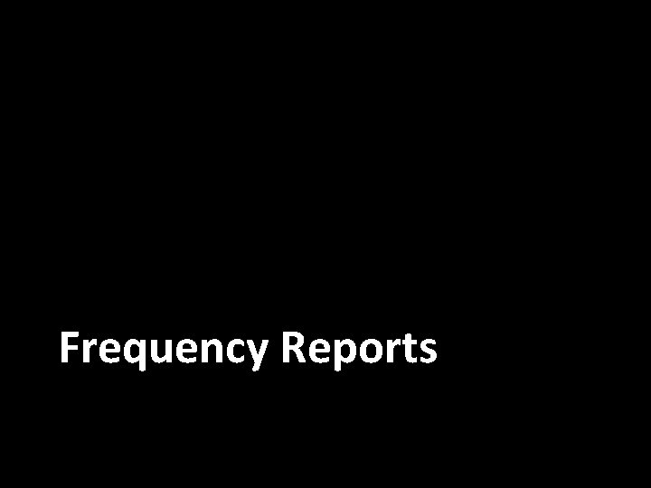 Frequency Reports 