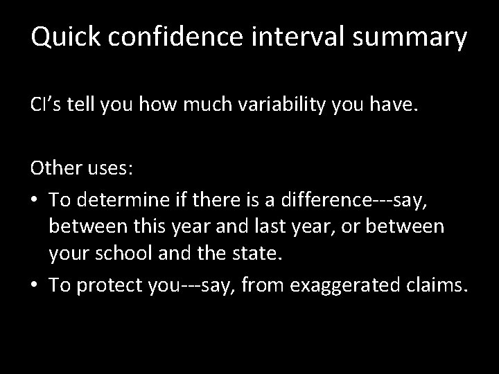 Quick confidence interval summary CI’s tell you how much variability you have. Other uses: