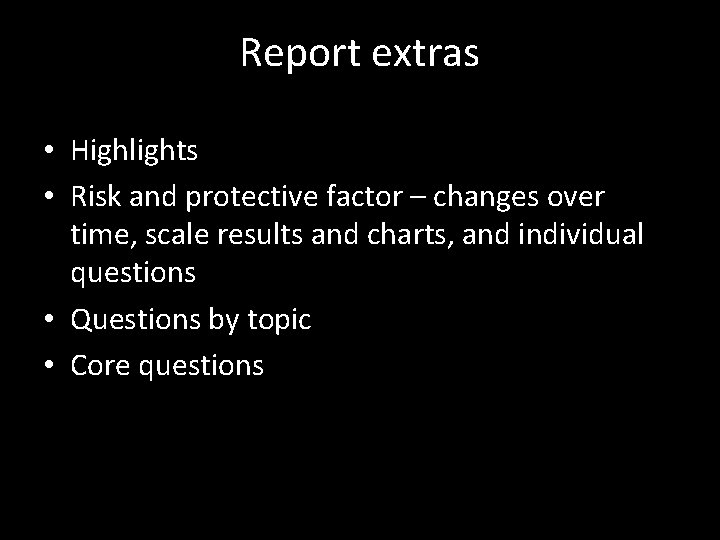 Report extras • Highlights • Risk and protective factor – changes over time, scale