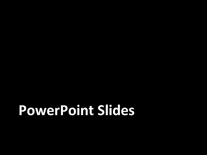 Power. Point Slides 