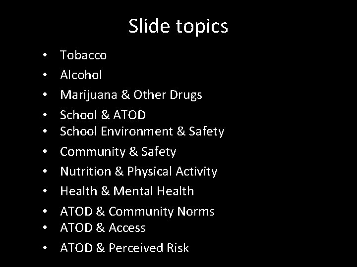 Slide topics • • • Tobacco Alcohol Marijuana & Other Drugs School & ATOD