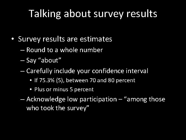 Talking about survey results • Survey results are estimates – Round to a whole