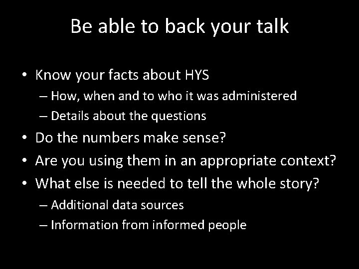 Be able to back your talk • Know your facts about HYS – How,