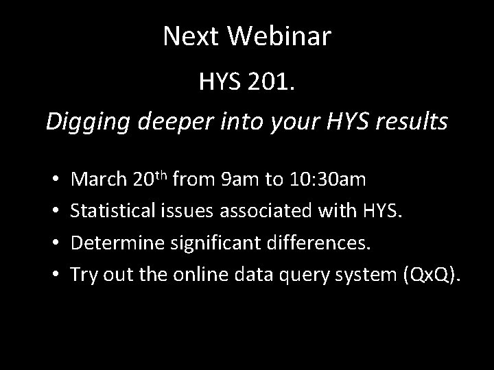 Next Webinar HYS 201. Digging deeper into your HYS results • • March 20