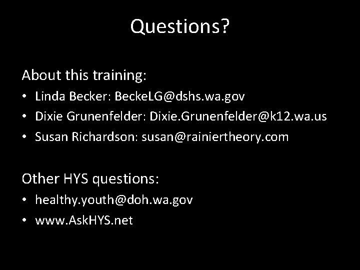 Questions? About this training: • Linda Becker: Becke. LG@dshs. wa. gov • Dixie Grunenfelder: