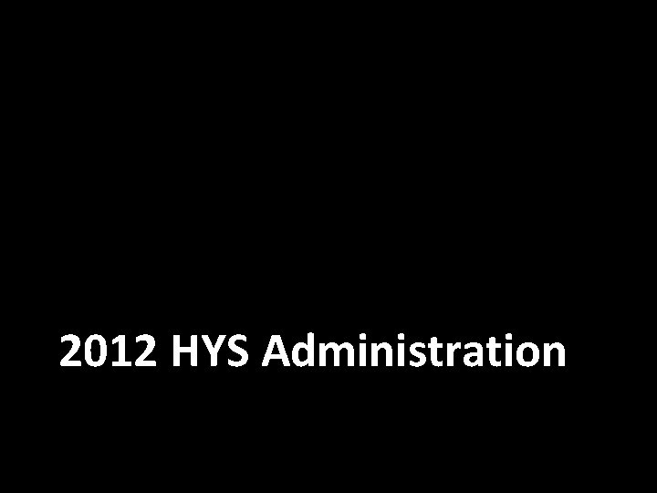 2012 HYS Administration 