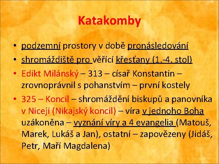 Katakomby • podzemní prostory v době pronásledování • shromáždiště pro věřící křesťany (1. -4.