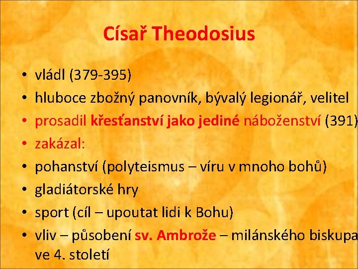 Císař Theodosius • • vládl (379 -395) hluboce zbožný panovník, bývalý legionář, velitel prosadil