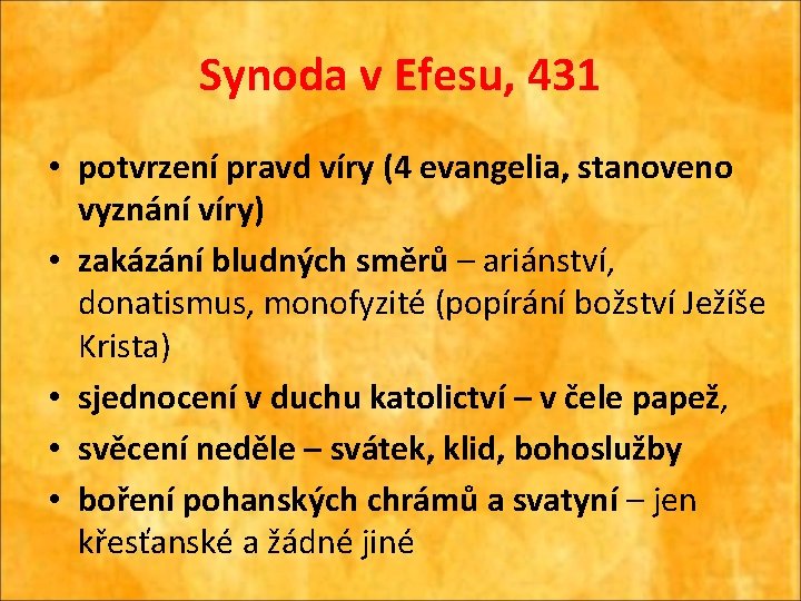 Synoda v Efesu, 431 • potvrzení pravd víry (4 evangelia, stanoveno vyznání víry) •