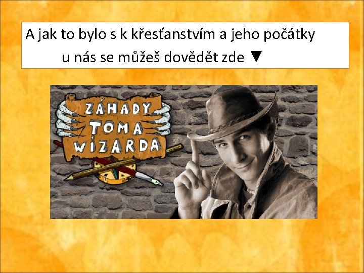 A jak to bylo s k křesťanstvím a jeho počátky u nás se můžeš