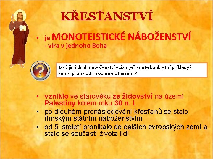 KŘESŤANSTVÍ • je MONOTEISTICKÉ - víra v jednoho Boha NÁBOŽENSTVÍ Jaký jiný druh náboženství