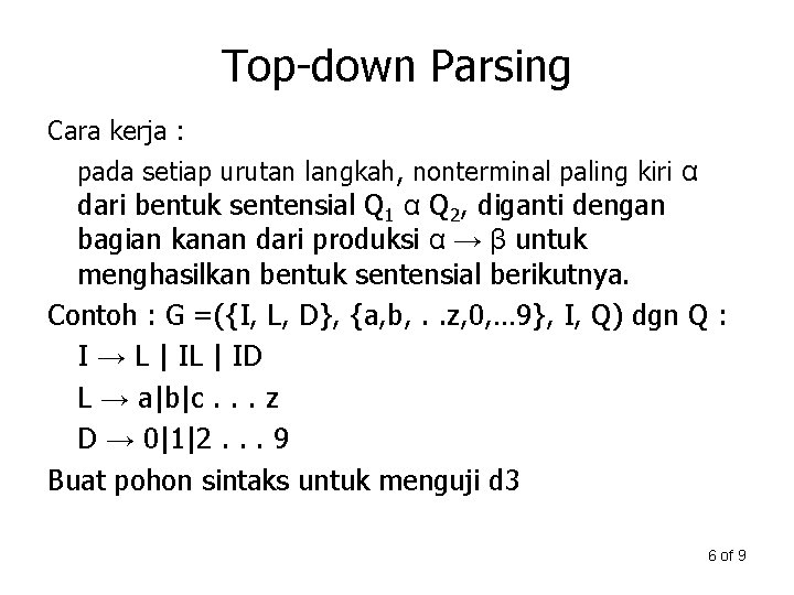 Top-down Parsing Cara kerja : pada setiap urutan langkah, nonterminal paling kiri α dari