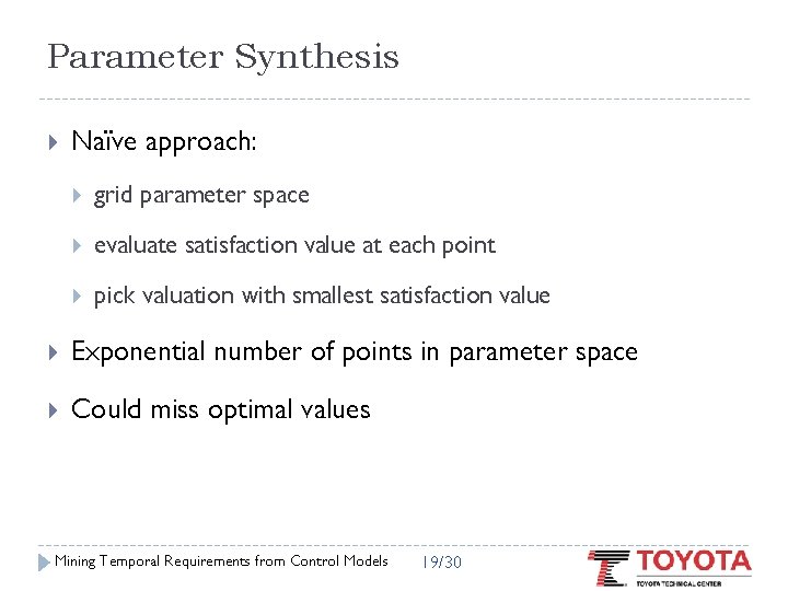 Parameter Synthesis Naïve approach: grid parameter space evaluate satisfaction value at each point pick