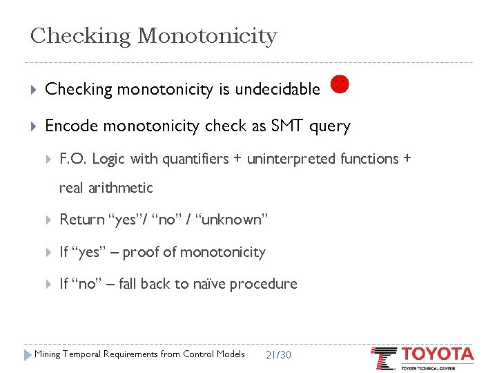 Checking Monotonicity Checking monotonicity is undecidable Encode monotonicity check as SMT query F. O.