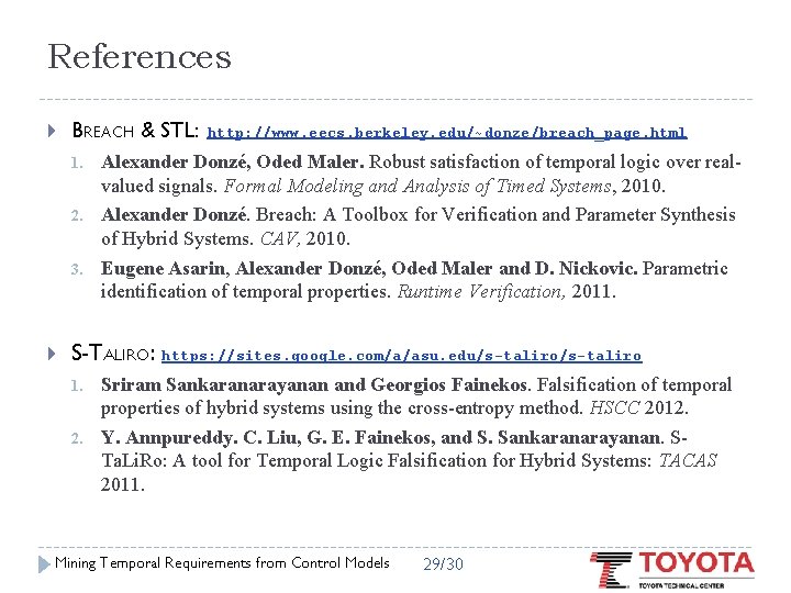 References BREACH & STL: 1. 2. 3. http: //www. eecs. berkeley. edu/~donze/breach_page. html Alexander