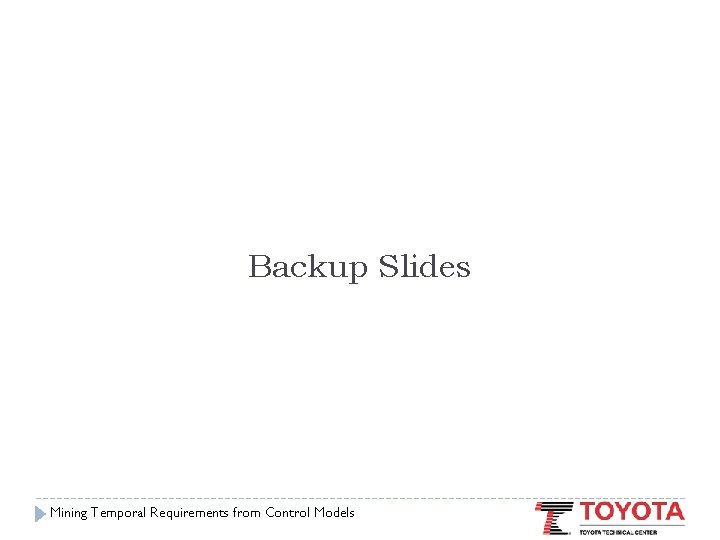 Backup Slides Mining Temporal Requirements from Control Models 