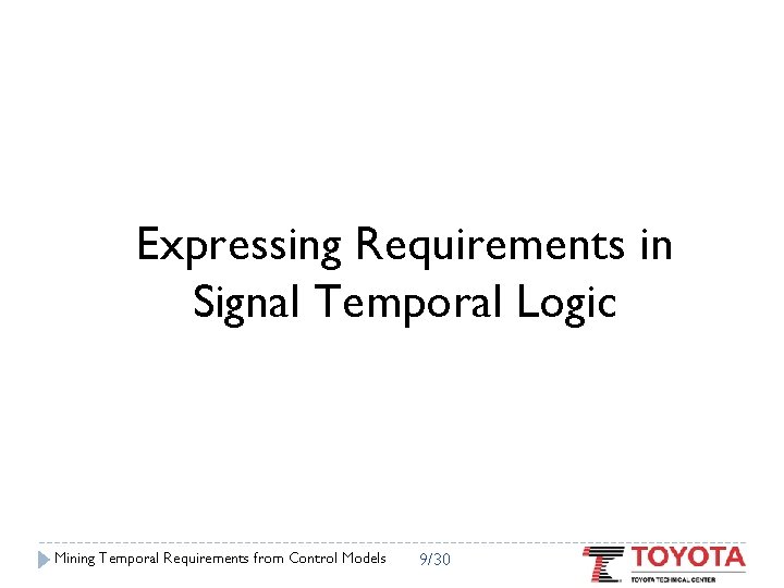 Expressing Requirements in Signal Temporal Logic Mining Temporal Requirements from Control Models 9/30 