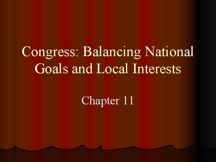 Congress: Balancing National Goals and Local Interests Chapter 11 