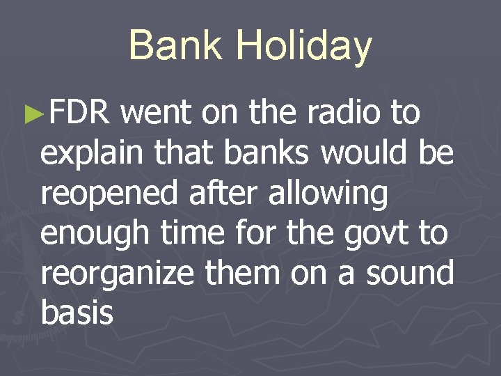 Bank Holiday ►FDR went on the radio to explain that banks would be reopened