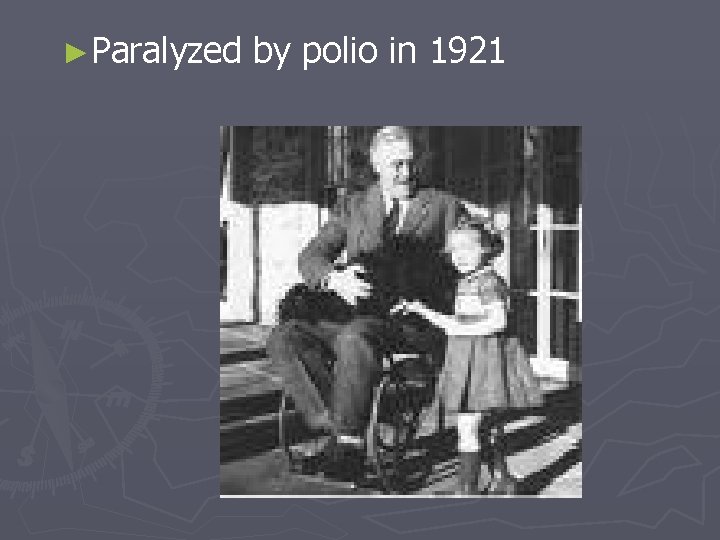 ►Paralyzed by polio in 1921 