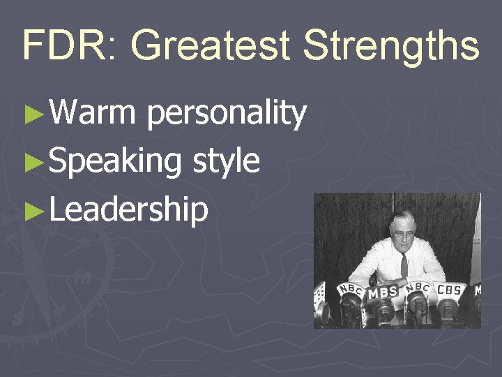 FDR: Greatest Strengths ►Warm personality ►Speaking style ►Leadership 