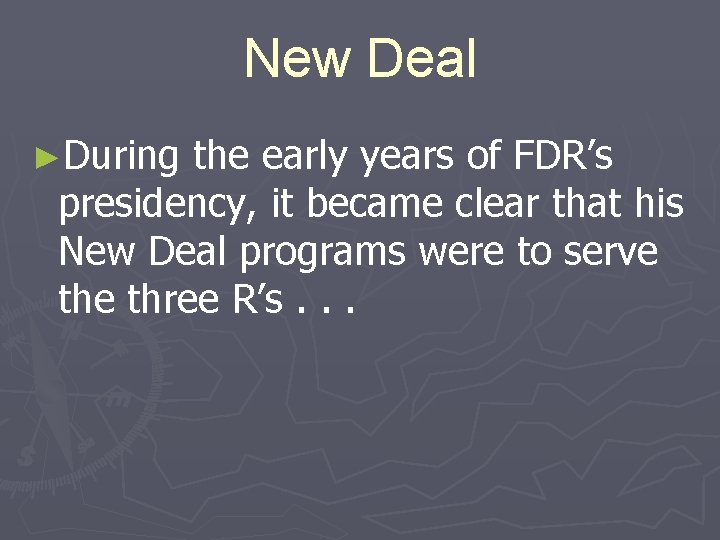 New Deal ►During the early years of FDR’s presidency, it became clear that his