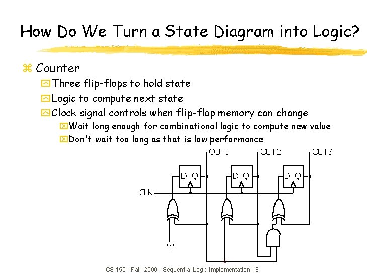 How Do We Turn a State Diagram into Logic? z Counter y Three flip-flops
