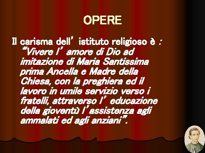 OPERE Il carisma dell’ istituto religioso è : “Vivere l’ amore di Dio ad