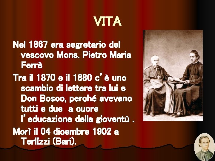 VITA Nel 1867 era segretario del vescovo Mons. Pietro Maria Ferrè Tra il 1870