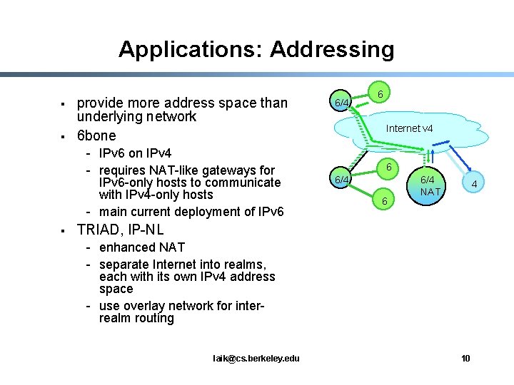 Applications: Addressing § § provide more address space than underlying network 6 bone -