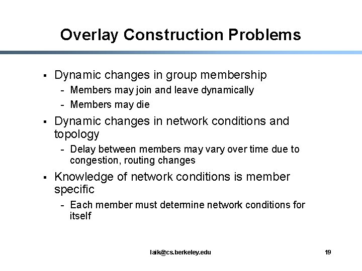 Overlay Construction Problems § Dynamic changes in group membership - Members may join and