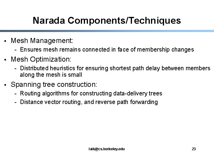 Narada Components/Techniques § Mesh Management: - Ensures mesh remains connected in face of membership