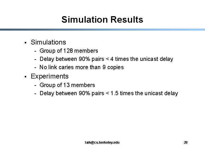 Simulation Results § Simulations - Group of 128 members - Delay between 90% pairs