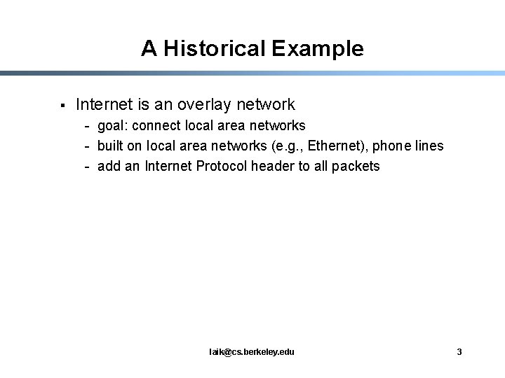 A Historical Example § Internet is an overlay network - goal: connect local area