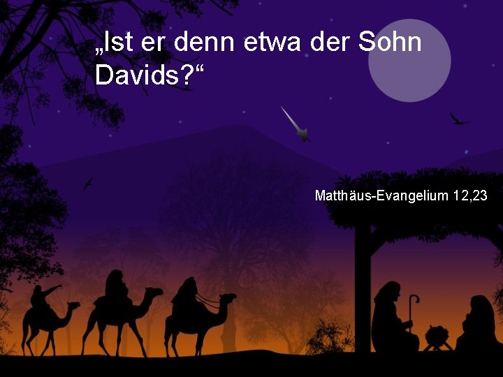 „Ist er denn etwa der Sohn Davids? “ Matthäus-Evangelium 12, 23 