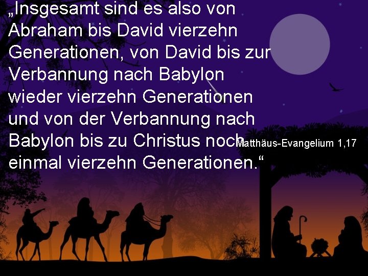 „Insgesamt sind es also von Abraham bis David vierzehn Generationen, von David bis zur