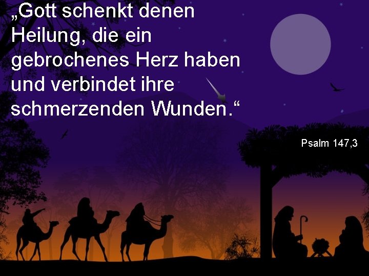 „Gott schenkt denen Heilung, die ein gebrochenes Herz haben und verbindet ihre schmerzenden Wunden.