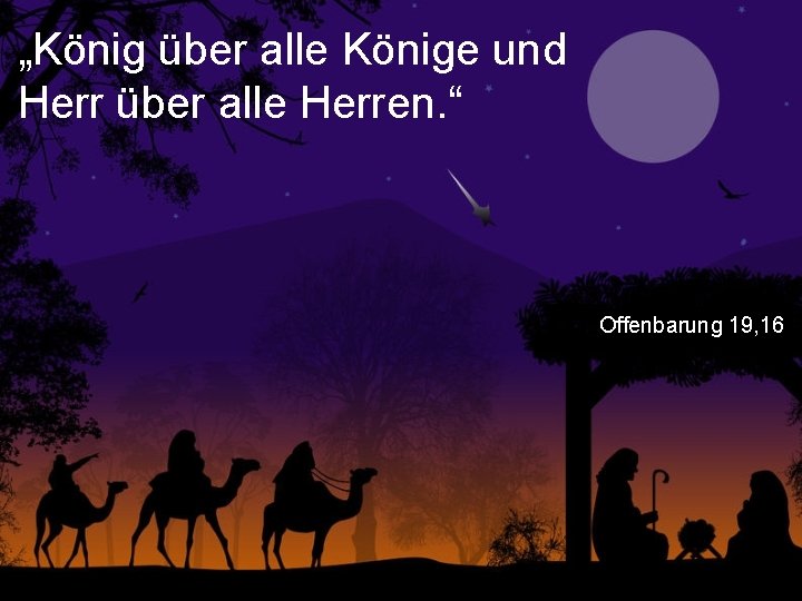 „König über alle Könige und Herr über alle Herren. “ Offenbarung 19, 16 