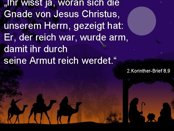 „Ihr wisst ja, woran sich die Gnade von Jesus Christus, unserem Herrn, gezeigt hat: