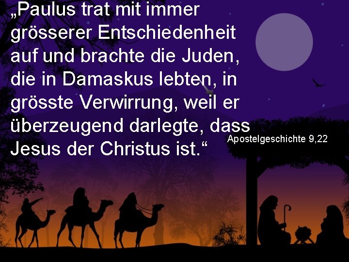 „Paulus trat mit immer grösserer Entschiedenheit auf und brachte die Juden, die in Damaskus